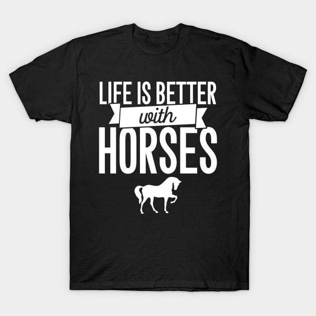 Life is better with horses T-Shirt by captainmood